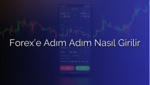 Forex’e Adım Adım Nasıl Girilir